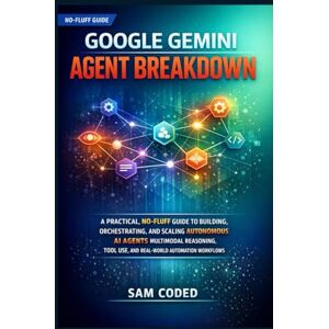CODED, SAM GOOGLE GEMINI AGENT BREAKDOWN: A PRACTICAL, NO-FLUFF GUIDE TO BUILDING, ORCHESTRATING, AND SCALING AUTONOMOUS AI AGENTS MULTIMODAL REASONING, TOOL USE, AND REAL-WORLD AUTOMATION WORKFLOWS CODED, SAM GOOGLE GEMINI AGENT BREAKDOWN: A PRACTICAL, NO-FLUFF GUIDE TO BUILDING, ORCHESTRATING, AND SCALING AUTONOMOUS AI AGENTS MULTIMODAL REASONING, TOOL USE, AND REAL-WORLD AUTOMATION WORKFLOWS