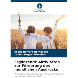 Herrera Hernández, Eaglis Ergänzende Aktivitäten zur Förderung des mündlichen Ausdrucks: Bei Kindern im fünften Jahr des Stimulationsraums des My Little Ivan Children's Circle. Herrera Hernández, Eaglis Ergänzende Aktivitäten zur Förderung des mündlichen Ausdrucks: Bei Kindern im fünften Jahr des Stimulationsraums des My Little Ivan Children's Circle.