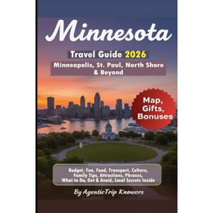 Knowers, AgenticTrip Minnesota Travel Guide 2026: Minneapolis, St. Paul, North Shore & Beyond Budget, Fun, Food, Transport, Culture, Family Tips, Attractions, Phrases, ... Travel Smarter. Spend Less. Experience More) Knowers, AgenticTrip Minnesota Travel Guide 2026: Minneapolis, St. Paul, North Shore & Beyond Budget, Fun, Food, Transport, Culture, Family Tips, Attractions, Phrases, ... Travel Smarter. Spend Less. Experience More)