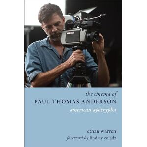 Warren, Ethan The Cinema of Paul Thomas Anderson: American Apocrypha (Directors' Cuts) Warren, Ethan The Cinema of Paul Thomas Anderson: American Apocrypha (Directors' Cuts)