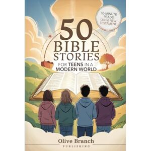 Publishing, Olive Branch 50 Bible Stories For Gen Z Teens In A Modern World: Connecting The Youth of Digital Generation To The Lessons and Scriptures of Old and New Testaments ... They Understand (BIBLE STORIES FOR TEENS) Publishing, Olive Branch 50 Bible Stories For Gen Z Teens In A Modern World: Connecting The Youth of Digital Generation To The Lessons and Scriptures of Old and New Testaments ... They Understand (BIBLE STORIES FOR TEENS)