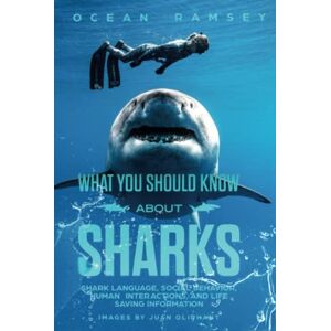 Ramsey, Ocean WHAT YOU SHOULD KNOW ABOUT SHARKS (New Full Color and Hardcover Version): Shark Language, Social Behavior, Human Interactions, and Life Saving Information Ramsey, Ocean WHAT YOU SHOULD KNOW ABOUT SHARKS (New Full Color and Hardcover Version): Shark Language, Social Behavior, Human Interactions, and Life Saving Information