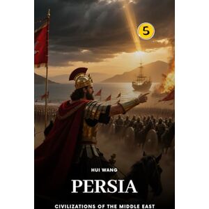 Wang, Hui Persia: Civilizations of the Middle East: PART ONE: 5 Wang, Hui Persia: Civilizations of the Middle East: PART ONE: 5