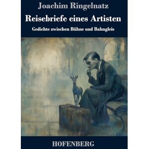 Ringelnatz, Joachim Reisebriefe eines Artisten: Gedichte zwischen Bühne und Bahngleis Ringelnatz, Joachim Reisebriefe eines Artisten: Gedichte zwischen Bühne und Bahngleis