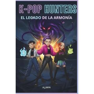 MIN, A.J. K-POP HUNTERS – EL LEGADO DE LA ARMONÍA: Demonios, fuego y amistad: La convergencia final del ritmo, el movimiento y la lógica para sellar el Silencio Eterno (K-POP HUNTERS: LA SAGA DE LA ARMONÍA) MIN, A.J. K-POP HUNTERS – EL LEGADO DE LA ARMONÍA: Demonios, fuego y amistad: La convergencia final del ritmo, el movimiento y la lógica para sellar el Silencio Eterno (K-POP HUNTERS: LA SAGA DE LA ARMONÍA)