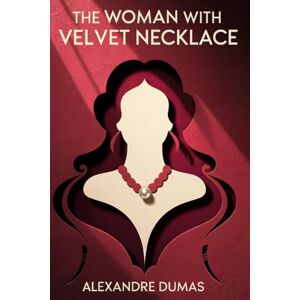 Dumas, Alexandre The Woman with the Velvet Necklace: A New Translation Dumas, Alexandre The Woman with the Velvet Necklace: A New Translation