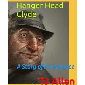 Allen, TJ Hanger Head Clyde: A Story of Acceptance Allen, TJ Hanger Head Clyde: A Story of Acceptance