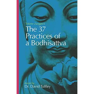 Tuffley, David The 37 Practices of a Bodhisattva: Tokme Zangpo's classic 14th Century guide for travellers on the path to enlightenment (The Dharma Chronicles: Walking the Buddhist Path) Tuffley, David The 37 Practices of a Bodhisattva: Tokme Zangpo's classic 14th Century guide for travellers on the path to enlightenment (The Dharma Chronicles: Walking the Buddhist Path)