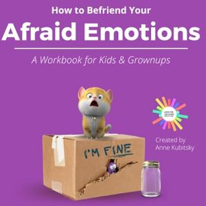 Kubitsky, Anne How to Befriend Your Afraid Emotions: A Workbook for Kids and Grownups Kubitsky, Anne How to Befriend Your Afraid Emotions: A Workbook for Kids and Grownups