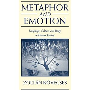 Kövecses, Zoltán Metaphor and Emotion: Language, Culture, and Body in Human Feeling (Studies in Emotion and Social Interaction) Kövecses, Zoltán Metaphor and Emotion: Language, Culture, and Body in Human Feeling (Studies in Emotion and Social Interaction)