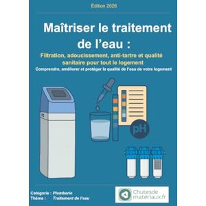 Chutesdemateriaux.fr Maîtriser le traitement de l’eau: Filtration, adoucissement, anti-tartre et qualité sanitaire pour tout le logement (Plomberie domestique – Le guide ultime) Chutesdemateriaux.fr Maîtriser le traitement de l’eau: Filtration, adoucissement, anti-tartre et qualité sanitaire pour tout le logement (Plomberie domestique – Le guide ultime)