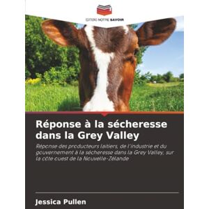 Pullen, Jessica Réponse à la sécheresse dans la Grey Valley: Réponse des producteurs laitiers, de l'industrie et du gouvernement à la sécheresse dans la Grey Valley, sur la côte ouest de la Nouvelle-Zélande Pullen, Jessica Réponse à la sécheresse dans la Grey Valley: Réponse des producteurs laitiers, de l'industrie et du gouvernement à la sécheresse dans la Grey Valley, sur la côte ouest de la Nouvelle-Zélande