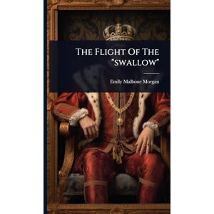 Morgan, Emily Malbone The Flight Of The "swallow Morgan, Emily Malbone The Flight Of The "swallow