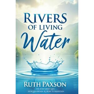 Paxson, Ruth Rivers of Living Water: (The Holy Spirit Life: How to Obtain and Maintain) (Fundamental Baptist Reprint Series) Paxson, Ruth Rivers of Living Water: (The Holy Spirit Life: How to Obtain and Maintain) (Fundamental Baptist Reprint Series)