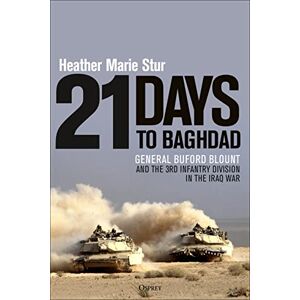 Stur, Heather Marie 21 Days to Baghdad: General Buford Blount and the 3rd Infantry Division in the Iraq War Stur, Heather Marie 21 Days to Baghdad: General Buford Blount and the 3rd Infantry Division in the Iraq War
