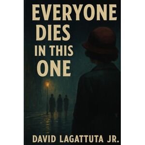 Lagattuta Jr., David Everyone Dies in This One Lagattuta Jr., David Everyone Dies in This One
