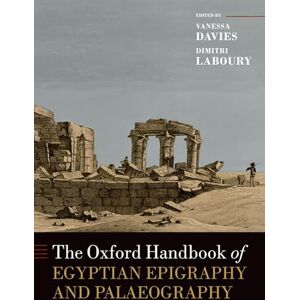The Oxford Handbook of Egyptian Epigraphy and Palaeography The Oxford Handbook of Egyptian Epigraphy and Palaeography