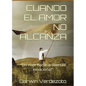 Green, Stuart CUANDO EL AMOR NO ALCANZA: Un viaje hacia la libertad emocional Green, Stuart CUANDO EL AMOR NO ALCANZA: Un viaje hacia la libertad emocional