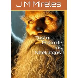 Mireles, Juana Maria Toshka y el Anillo de los Nibelungos.: Toshka y el Anillo del Rhin. Mireles, Juana Maria Toshka y el Anillo de los Nibelungos.: Toshka y el Anillo del Rhin.