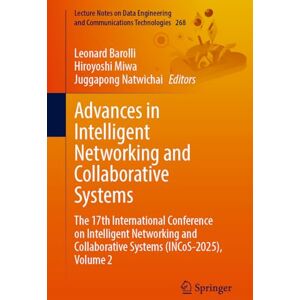Advances in Intelligent Networking and Collaborative Systems: The 17th International Conference on Intelligent Networking and Collaborative Systems ... and Communications Technologies, 268) Advances in Intelligent Networking and Collaborative Systems: The 17th International Conference on Intelligent Networking and Collaborative Systems ... and Communications Technologies, 268)