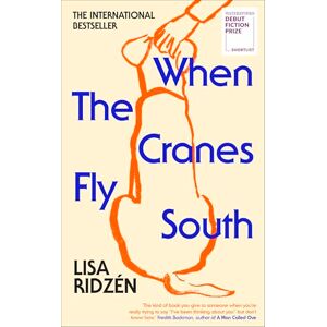 Ridzén, Lisa When the Cranes Fly South: Shortlisted for the Waterstones Debut Fiction Prize 2025 Ridzén, Lisa When the Cranes Fly South: Shortlisted for the Waterstones Debut Fiction Prize 2025