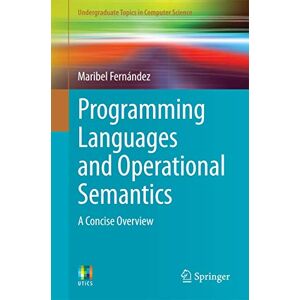 Fernández, Maribel Programming Languages and Operational Semantics: A Concise Overview (Undergraduate Topics in Computer Science) Fernández, Maribel Programming Languages and Operational Semantics: A Concise Overview (Undergraduate Topics in Computer Science)