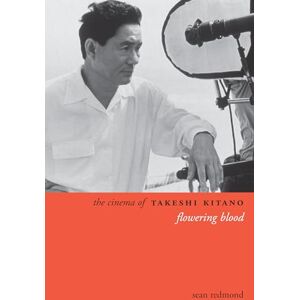 Redmond, Sean The Cinema of Takeshi Kitano: Flowering Blood (Directors' Cuts) Redmond, Sean The Cinema of Takeshi Kitano: Flowering Blood (Directors' Cuts)