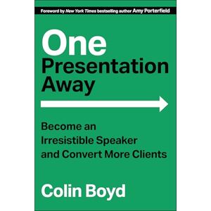 Boyd, Colin One Presentation Away: Become an Irresistible Speaker and Convert More Clients Boyd, Colin One Presentation Away: Become an Irresistible Speaker and Convert More Clients
