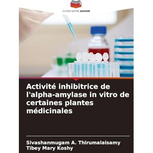 A Thirumalaisamy, Sivashanmugam Activité inhibitrice de l'alpha-amylase in vitro de certaines plantes médicinales A Thirumalaisamy, Sivashanmugam Activité inhibitrice de l'alpha-amylase in vitro de certaines plantes médicinales