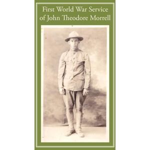 Cook, Christopher D First World War Service of John Theodore Morrell Cook, Christopher D First World War Service of John Theodore Morrell