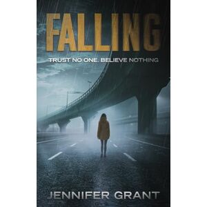 Grant, Jennifer Falling: Trust No One. Believe Nothing. Grant, Jennifer Falling: Trust No One. Believe Nothing.