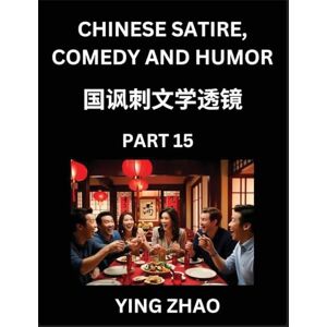 Zhao, Ying Learn Chinese Satire, Comedy and Humor Stories (Part 15) Practice Reading Mandarin Chinese Textbooks, A Beginners Guide to Learn Ancient Language ... Vocabulary, English, Pinyin, Simplified Char Zhao, Ying Learn Chinese Satire, Comedy and Humor Stories (Part 15) Practice Reading Mandarin Chinese Textbooks, A Beginners Guide to Learn Ancient Language ... Vocabulary, English, Pinyin, Simplified Char