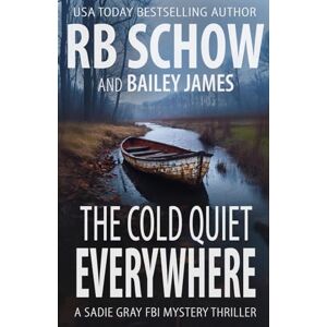 Schow, R.B. The Cold Quiet Everywhere: A Sadie Gray FBI Mystery Series: 7 Schow, R.B. The Cold Quiet Everywhere: A Sadie Gray FBI Mystery Series: 7