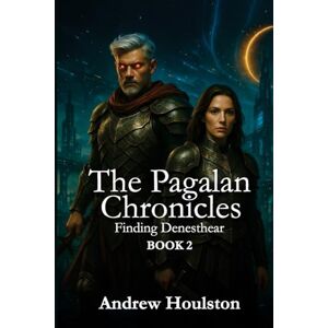 Houlston, Andrew The Pagalan Chronicles: Finding Denesthear Book 2 Houlston, Andrew The Pagalan Chronicles: Finding Denesthear Book 2