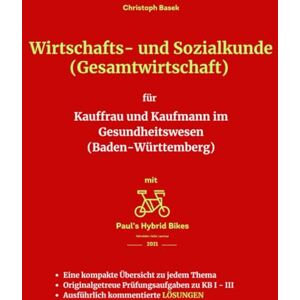 Basek, Christoph Wirtschafts- und Sozialkunde (Gesamtwirtschaft) für Kauffrau und Kaufmann im Gesundheitswesen (Baden-Württemberg) Basek, Christoph Wirtschafts- und Sozialkunde (Gesamtwirtschaft) für Kauffrau und Kaufmann im Gesundheitswesen (Baden-Württemberg)