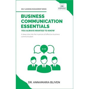 Publishers, Vibrant Business Communication Essentials You Always Wanted To Know: Effective Communication Strategies, Audience Analysis, Tools, and Crisis Management for Success (Self-Learning Management Series) Publishers, Vibrant Business Communication Essentials You Always Wanted To Know: Effective Communication Strategies, Audience Analysis, Tools, and Crisis Management for Success (Self-Learning Management Series)