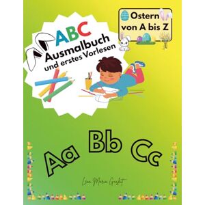 Gasleit, Lena Maria ABC Ausmalbuch und erstes Vorlesen: Ostern von A bis Z Malbuch mit Buchstaben Gasleit, Lena Maria ABC Ausmalbuch und erstes Vorlesen: Ostern von A bis Z Malbuch mit Buchstaben