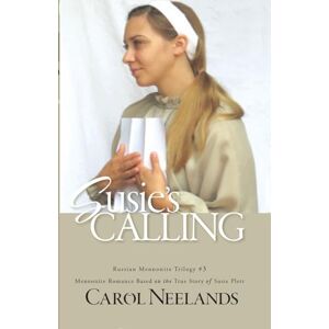 Neelands, Carol Susie's Calling: Mennonite Romance Based on the True Story of Susie Plett (Russian Mennonite Trilogy) Neelands, Carol Susie's Calling: Mennonite Romance Based on the True Story of Susie Plett (Russian Mennonite Trilogy)