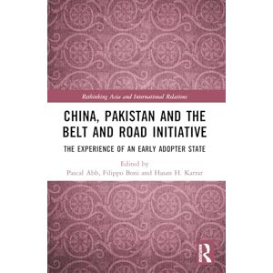 China, Pakistan and the Belt and Road Initiative: The Experience of an Early Adopter State (Rethinking Asia and International Relations) China, Pakistan and the Belt and Road Initiative: The Experience of an Early Adopter State (Rethinking Asia and International Relations)