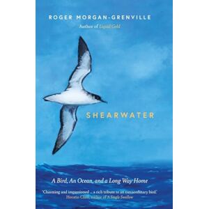 Morgan-Grenville, Roger Shearwater: A Bird, an Ocean, and a Long Way Home Morgan-Grenville, Roger Shearwater: A Bird, an Ocean, and a Long Way Home