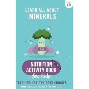 Kids, Nutri Edu Plant-based Nutrition Activity Book for Kids Teaching Healthy Food Choices Mineral Facts Recipes Fun Exercises Why Your Body Needs Minerals? ... Guide for Children (LEARN ALL ABOUT MINERALS) Kids, Nutri Edu Plant-based Nutrition Activity Book for Kids Teaching Healthy Food Choices Mineral Facts Recipes Fun Exercises Why Your Body Needs Minerals? ... Guide for Children (LEARN ALL ABOUT MINERALS)
