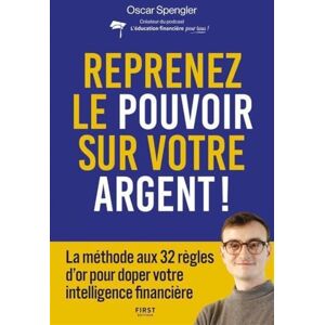 Spengler, Oscar Reprenez le pouvoir sur votre argent: La méthode aux 32 règles d'or pour doper votre intelligence financière Spengler, Oscar Reprenez le pouvoir sur votre argent: La méthode aux 32 règles d'or pour doper votre intelligence financière