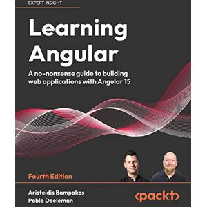Aristeidis Bampakos Learning Angular: A no-nonsense guide to building web applications with Angular 15 Aristeidis Bampakos Learning Angular: A no-nonsense guide to building web applications with Angular 15