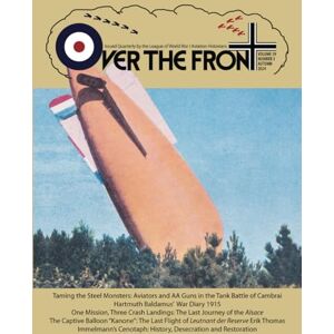 Over The Front, OTF OTF Volume 39, No 3, Autumn, 2024 Over The Front Journal of the League of World War I Aviation Historians: In-Depth Account of Pilots, Squadrons, Aircraft, and Aerial Combat During the Great War Over The Front, OTF OTF Volume 39, No 3, Autumn, 2024 Over The Front Journal of the League of World War I Aviation Historians: In-Depth Account of Pilots, Squadrons, Aircraft, and Aerial Combat During the Great War