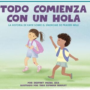 Pacha, Destiny Todo Comienza con un Hola: La Historia de Katie Sobre el Síndrome de Prader-Willi Pacha, Destiny Todo Comienza con un Hola: La Historia de Katie Sobre el Síndrome de Prader-Willi