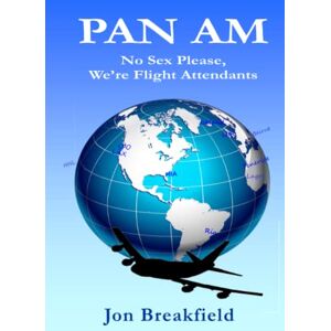 Breakfield, Jon Pan Am: No Sex Please. We're Flight Attendants Breakfield, Jon Pan Am: No Sex Please. We're Flight Attendants