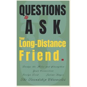 Reed, Evelyn 33 Questions to Ask Your Long-Distance Friend: Bridge the Miles and Strengthen Your Connection (The Friendship Chronicles) Reed, Evelyn 33 Questions to Ask Your Long-Distance Friend: Bridge the Miles and Strengthen Your Connection (The Friendship Chronicles)
