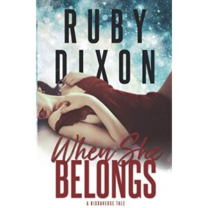 Dixon, Ruby When She Belongs: A SciFi Alien Romance: 4 (Risdaverse) Dixon, Ruby When She Belongs: A SciFi Alien Romance: 4 (Risdaverse)