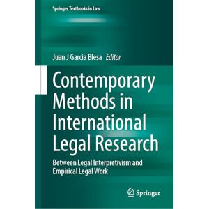 Contemporary Methods in International Legal Research: Between Legal Interpretivism and Empirical Inquiry (Springer Textbooks in Law) Contemporary Methods in International Legal Research: Between Legal Interpretivism and Empirical Inquiry (Springer Textbooks in Law)