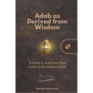 Hussin, Husni Adab as Derived from Wisdom: A Guide to Justice and Right Action in the Modern World: 3 (Sufi in The City) Hussin, Husni Adab as Derived from Wisdom: A Guide to Justice and Right Action in the Modern World: 3 (Sufi in The City)